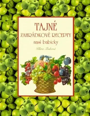 Kuchárky - ostatné Tajné zahrádkové recepty naší babičky - Klára Trnková
