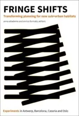 Architektúra Fringe Shifts: Transforming Planning for New Suburban Habitats - Enrico Formato,Anna Attademo