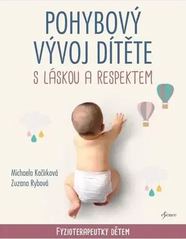 Výchova, cvičenie a hry s deťmi Pohybový vývoj dítěte s láskou a respektem - Michaela Kačírková,Zuzana Rybová