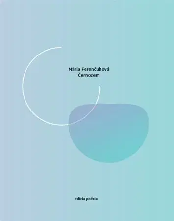 Slovenská poézia Černozem - Mária Ferenčuhová
