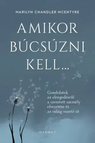 Kresťanstvo Amikor búcsúzni kell... - Gondolatok az elengedésről - Marilyn Chandler Mcentyre