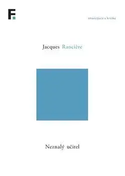 Filozofia Neznalý učitel - Jacques Ranciére