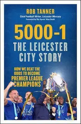 Futbal, hokej 5000-1: The Leicester City Story - Rob Tanner