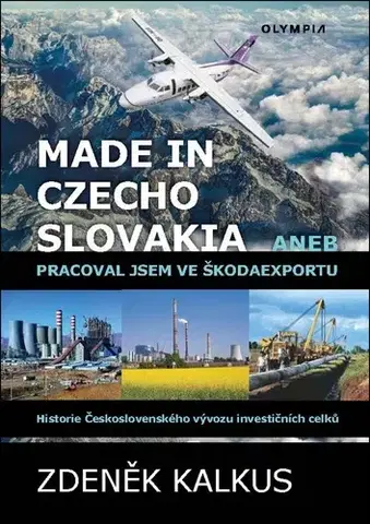 Slovenské a české dejiny Made in Czechoslovakia aneb pracoval jsem ve Škodaexportu - Zdeněk Kalkus