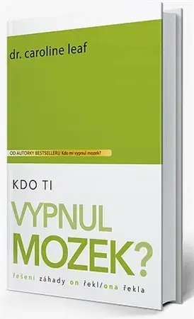 Rozvoj osobnosti Kdo Ti vypnul mozek? - Caroline Leaf