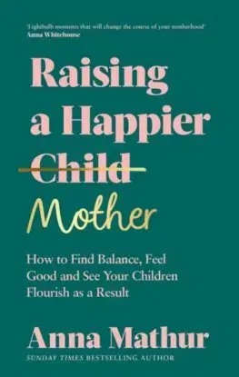 Výchova, cvičenie a hry s deťmi Raising A Happier Mother - Anna Mathur