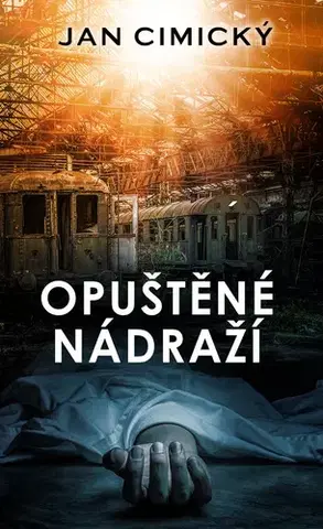 Detektívky, trilery, horory Opuštěné nádraží - Jan Cimický