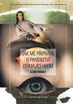 Novely, poviedky, antológie Jak mě připravil o panenství Dřímající hrom a jiné povídky - Kolektív autorov
