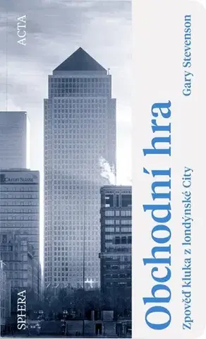Ekonómia, manažment - ostatné Obchodní hra. Zpověď kluka z londýnské City - Gary Stevenson,Helena Hartlová