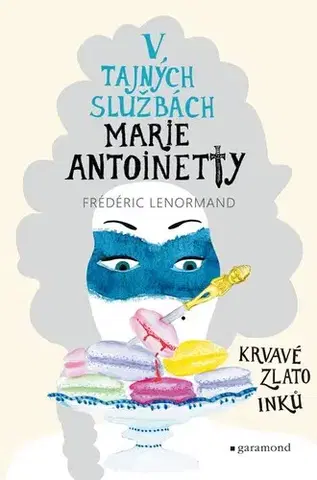 Detektívky, trilery, horory V tajných službách Marie Antoinetty 2: Krvavé zlato Inků - Frédéric Lenormand,Marta Darom