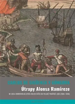 Cestopisy Útrapy Alonsa Ramíreze - Carlos de Sigüenza y Gongora,Jaroslava Marešová