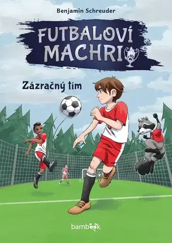 Rozprávky Futbaloví machri 1: Zázračný tím - Benjamin Schreuder,Eva Hrebačková