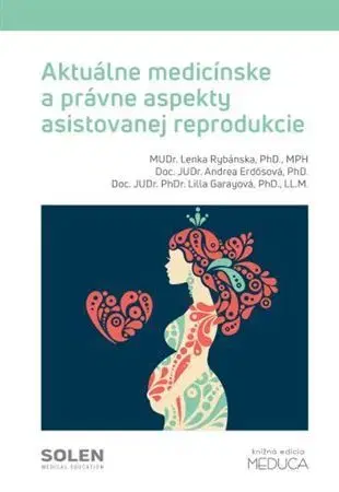 Medicína - ostatné Aktuálne medicínske a právne aspekty asistovanej reprodukcie - Lenka Rybánska,Andrea Erdősová,Lilla Garayová