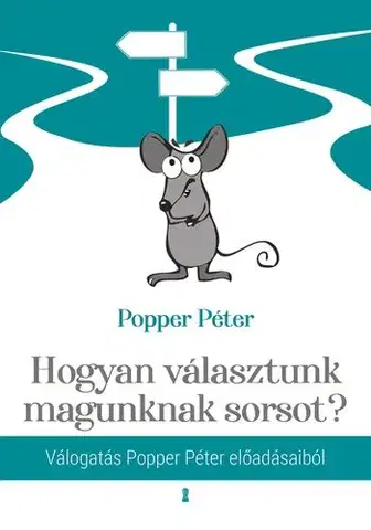 Psychológia, etika Hogyan választunk magunknak sorsot? - Péter Popper