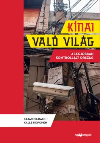 Fejtóny, rozhovory, reportáže Kínai való világ - A legjobban kontrollált ország - Katarina Baer,Kalle Koponen