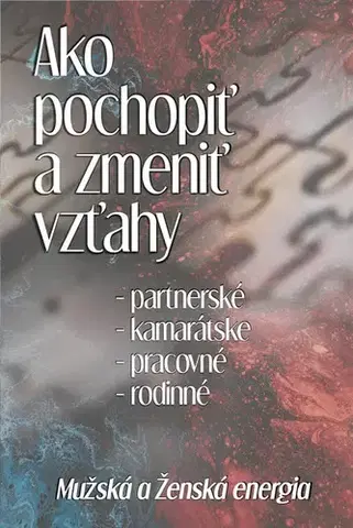 Motivačná literatúra - ostatné Ako pochopiť a zmeniť vzťahy - Michal Drienik