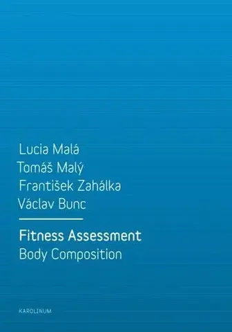 Pre vysoké školy Fitness Assessment. Body Composition - Lucia Malá,Tomáš Malý,František Zahálka,Václav Bunc