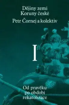 Slovenské a české dejiny Dějiny zemí Koruny české I. - Petr Čornej,Kolektív autorov
