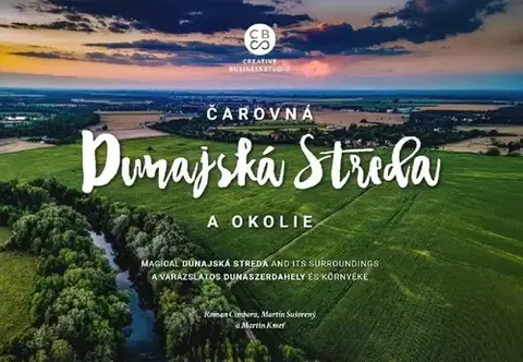 Encyklopédie, obrazové publikácie Čarovná Dunajská Streda a okolie - Roman Čimbora,Martin Šušorený,Martin Kmeť