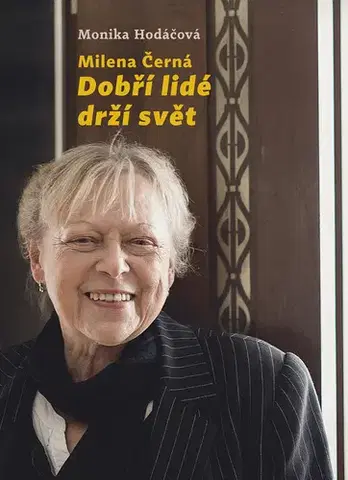 Biografie - ostatné Milena Černá: Dobří lidé drží svět - Monika Hodáčová