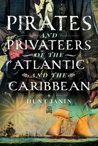 História Pirates and Privateers of the Atlantic and the Caribbean - Hunt Janin,Nicole Sheehan