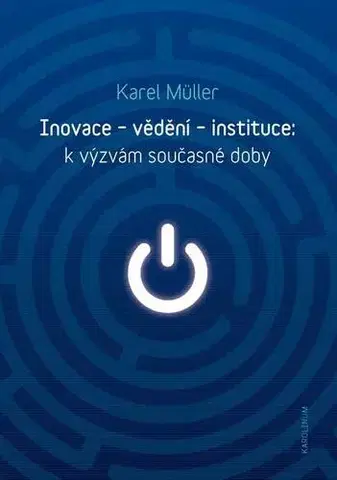 Svetové dejiny, dejiny štátov Inovace - vědění - instituce: k výzvám současné doby - Karel Müller