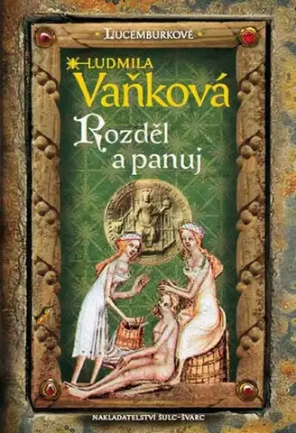 Historické romány Lucemburkové - Rozděl a panuj - Ludmila Vaňková