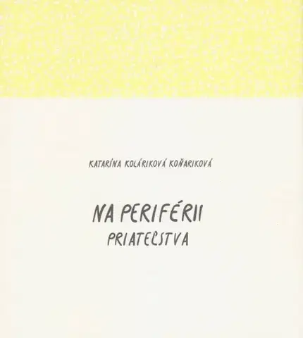 Slovenská beletria Na periférii priateľstva - Katarína Koláriková Koňariková