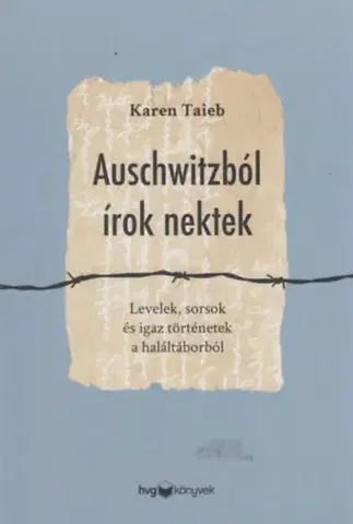 Skutočné príbehy Auschwitzból írok nektek - Levelek, sorsok és igaz történetek a haláltáborból - Taieb Karen