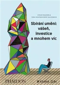 Umenie - ostatné Sbírání umění: vášeň, investice a ... - Ethan Wagner,Thea Westreichová Wagnerová