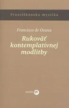 Kresťanstvo Rukoväť kontemplatívnej modlitby - Francisko de Osuna