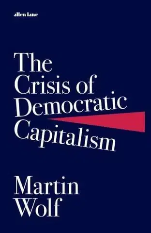 Ekonómia, Ekonomika The Crisis of Democratic Capitalism - Martin Wolf
