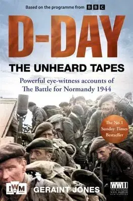 Druhá svetová vojna D-Day: The Unheard Tapes - Jones Geraint