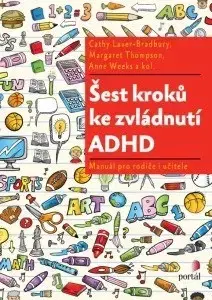 Pedagogika, vzdelávanie, vyučovanie Šest kroků ke zvládnutí ADHD - Cathy Laver-Bradbury,Margaret Thompson,Anne Weeks