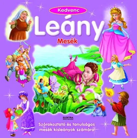 Rozprávky Kedvenc leány mesék - Szórakoztató és tanulságos mesék kisleányok számára
