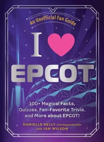 Geografia, mapy, sprievodcovia I Love EPCOT - Danielle Kelly,Wilson Ian