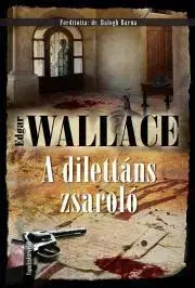 Detektívky, trilery, horory A dilettáns zsaroló - Edgar Wallace