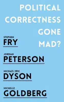 Politológia Political Correctness Gone Mad? - Stephen Fry,Jordan B. Peterson,Michael Eric Dyson,Michelle Goldberg