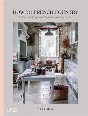 Domov, zariaďovanie How to French Country - Sara Silm