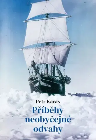 Skutočné príbehy Příběhy neobyčejné odvahy - Petr Karas