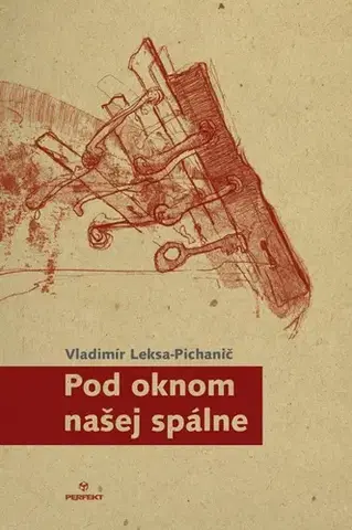 Slovenská beletria Pod oknom našej spálne - Vladimír Leksa-Pichanič