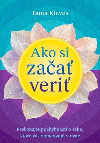 Rozvoj osobnosti Ako si začať veriť - Tama Kieves