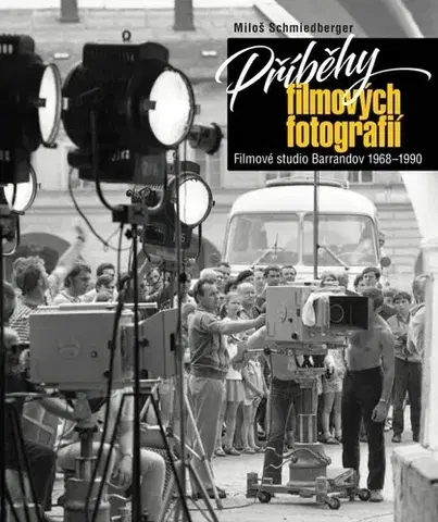 Fotografia Příběhy filmových fotografií - Miloš Schmiedberger