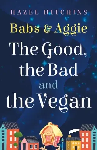 Beletria Babs & Aggie: the Good, the Bad and the Vegan - Hazel Hitchins