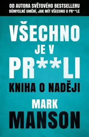 Rozvoj osobnosti Všechno je v pr**li - Kniha o naději - Mark Manson