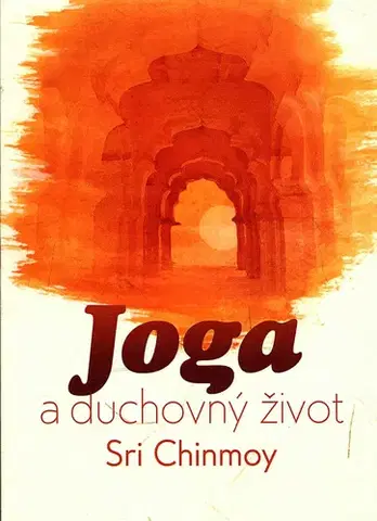 Joga, meditácia Joga a duchovný život - Sri Chinmoy