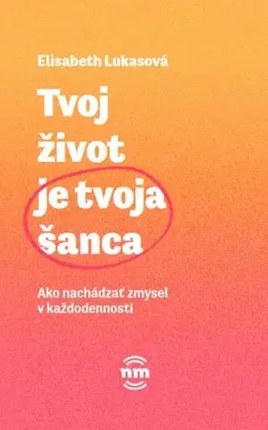 Psychológia, etika Tvoj život je tvoja šanca - Elisabeth Lukasová