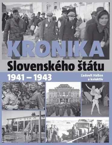 Slovenské a české dejiny Kronika Slovenského štátu 1941 - 1943 - Ľudovít Hallon,Kolektív autorov
