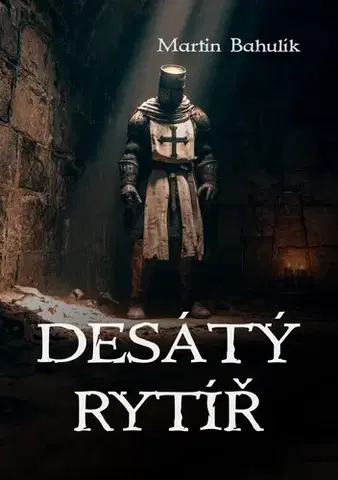 Romantická beletria Desátý rytíř - Martin Bahulík
