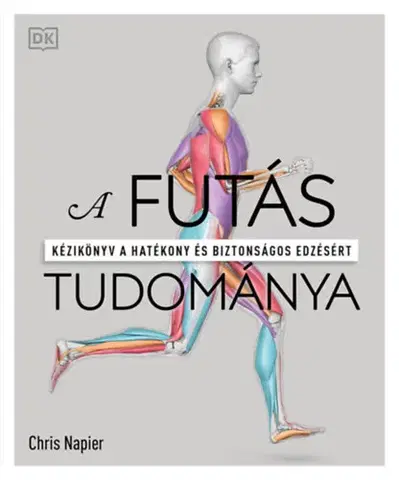 Beh, bicyklovanie, plávanie A futás tudománya - Kézikönyv a hatékony és biztonságos edzésért - Chris Napier